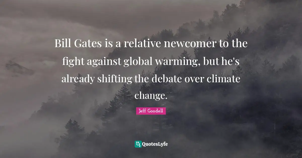 Bill Gates is a relative newcomer to the fight against global warming, but he's already shifting the debate over climate change.