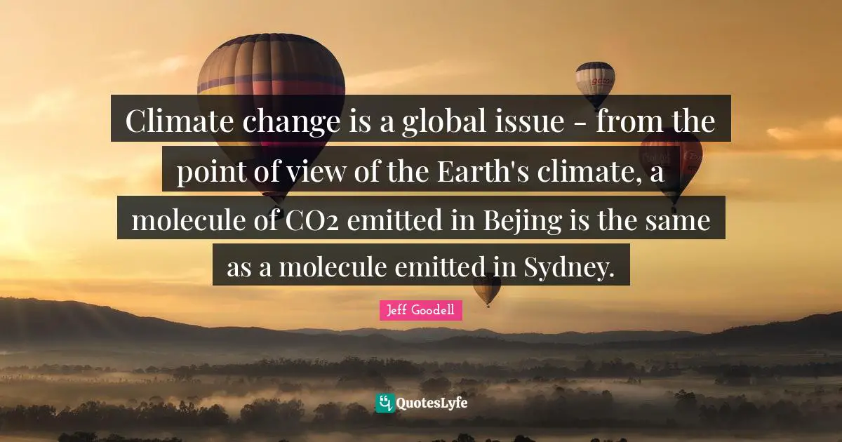 Climate change is a global issue - from the point of view of the Earth's climate, a molecule of CO2 emitted in Bejing is the same as a molecule emitted in Sydney.