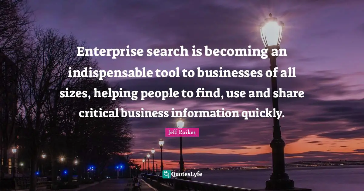 Enterprise search is becoming an indispensable tool to businesses of all sizes, helping people to find, use and share critical business information quickly.