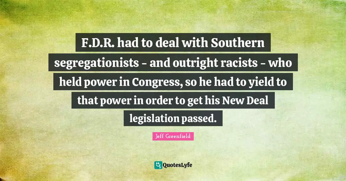 F.D.R. had to deal with Southern segregationists - and outright racists - who held power in Congress, so he had to yield to that power in order to get his New Deal legislation passed.
