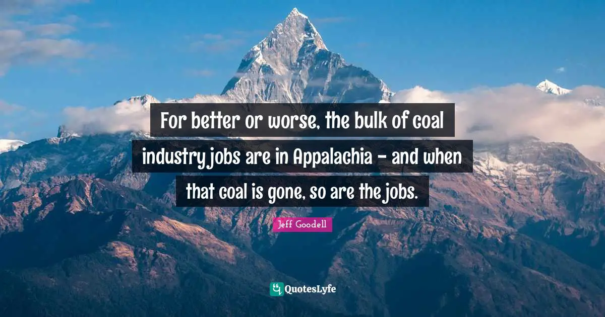 For better or worse, the bulk of coal industry jobs are in Appalachia - and when that coal is gone, so are the jobs.