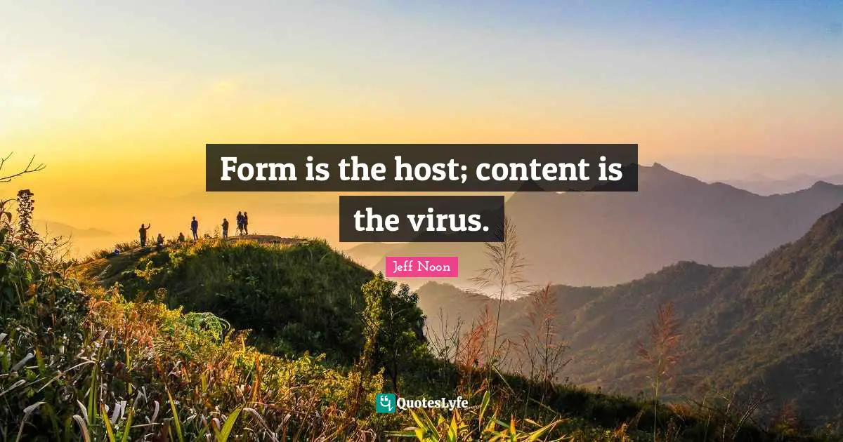 Form is the host; content is the virus.