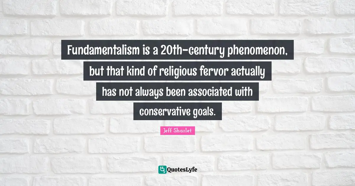 Fundamentalism is a 20th-century phenomenon, but that kind of religious fervor actually has not always been associated with conservative goals.