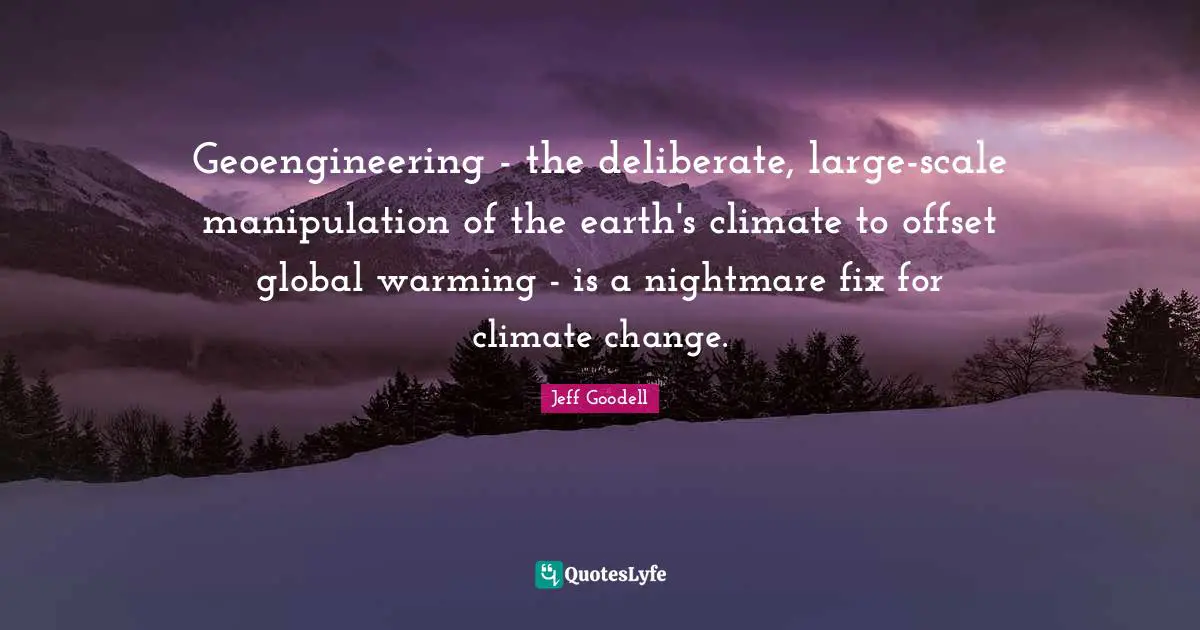 Geoengineering - the deliberate, large-scale manipulation of the earth's climate to offset global warming - is a nightmare fix for climate change.