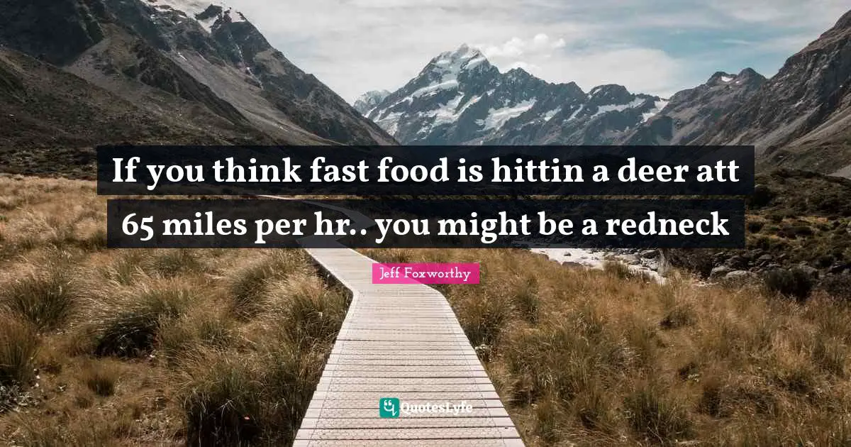 Fast Food Quotes: "If you think fast food is hittin a deer att 65 miles per hr.. you might be a redneck"