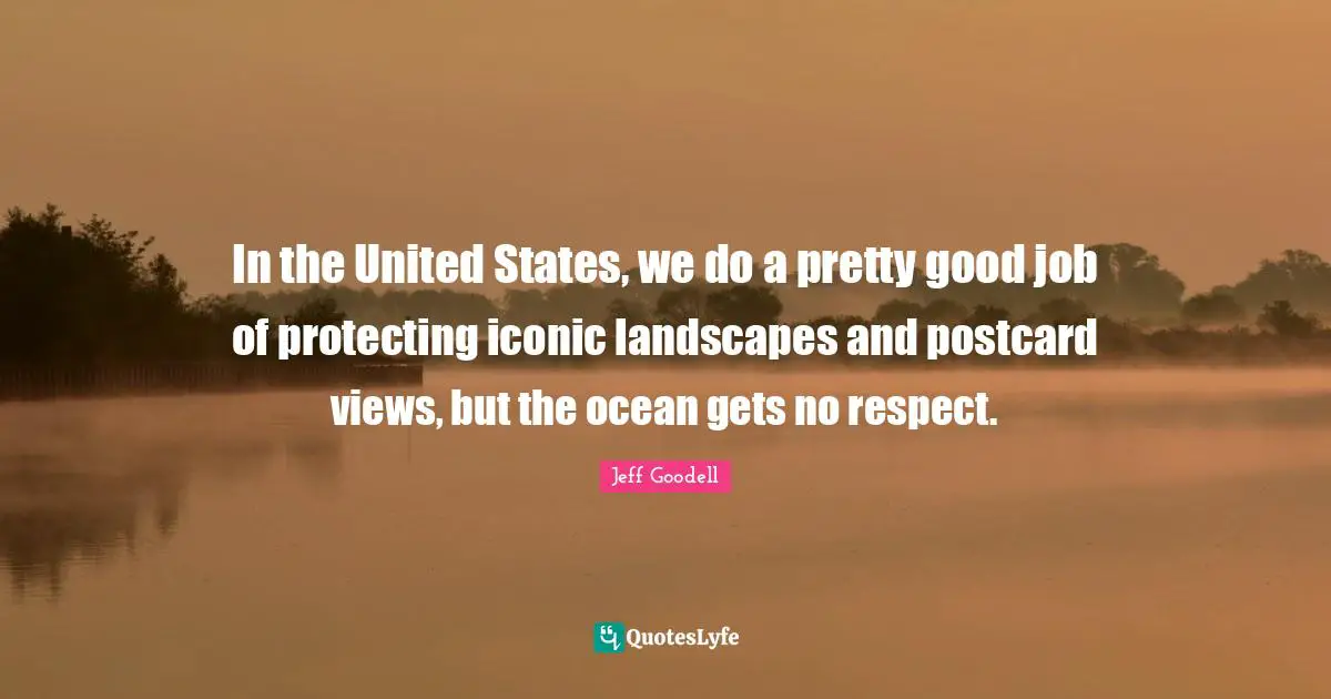 In the United States, we do a pretty good job of protecting iconic landscapes and postcard views, but the ocean gets no respect.