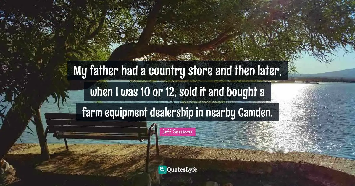 My father had a country store and then later, when I was 10 or 12, sold it and bought a farm equipment dealership in nearby Camden.