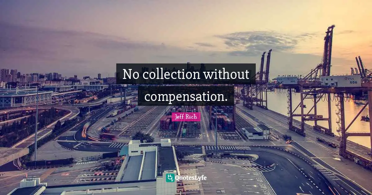 No collection without compensation.