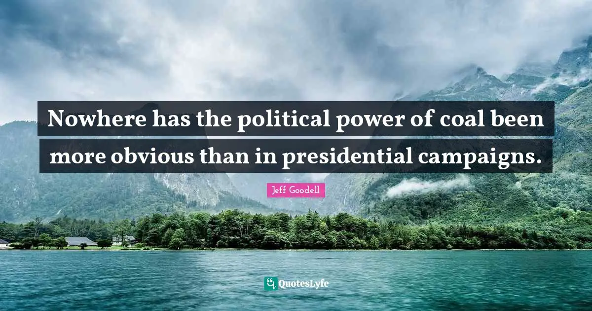 Nowhere has the political power of coal been more obvious than in presidential campaigns.