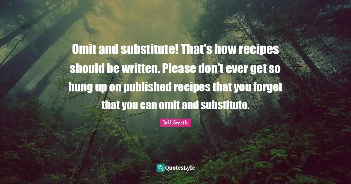 Omit and substitute! That's how recipes should be written. Please don't ever get so hung up on published recipes that you forget that you can omit and substitute.