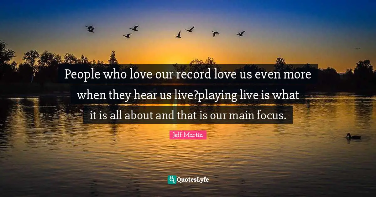 People who love our record love us even more when they hear us live?playing live is what it is all about and that is our main focus.