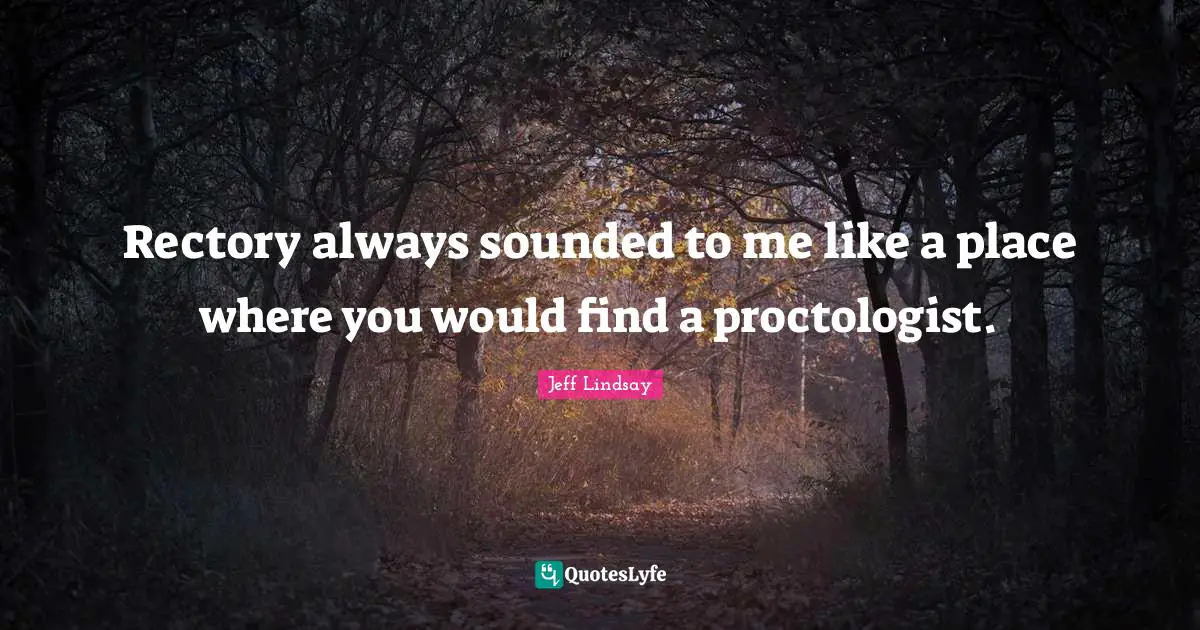 Rectory always sounded to me like a place where you would find a proctologist.