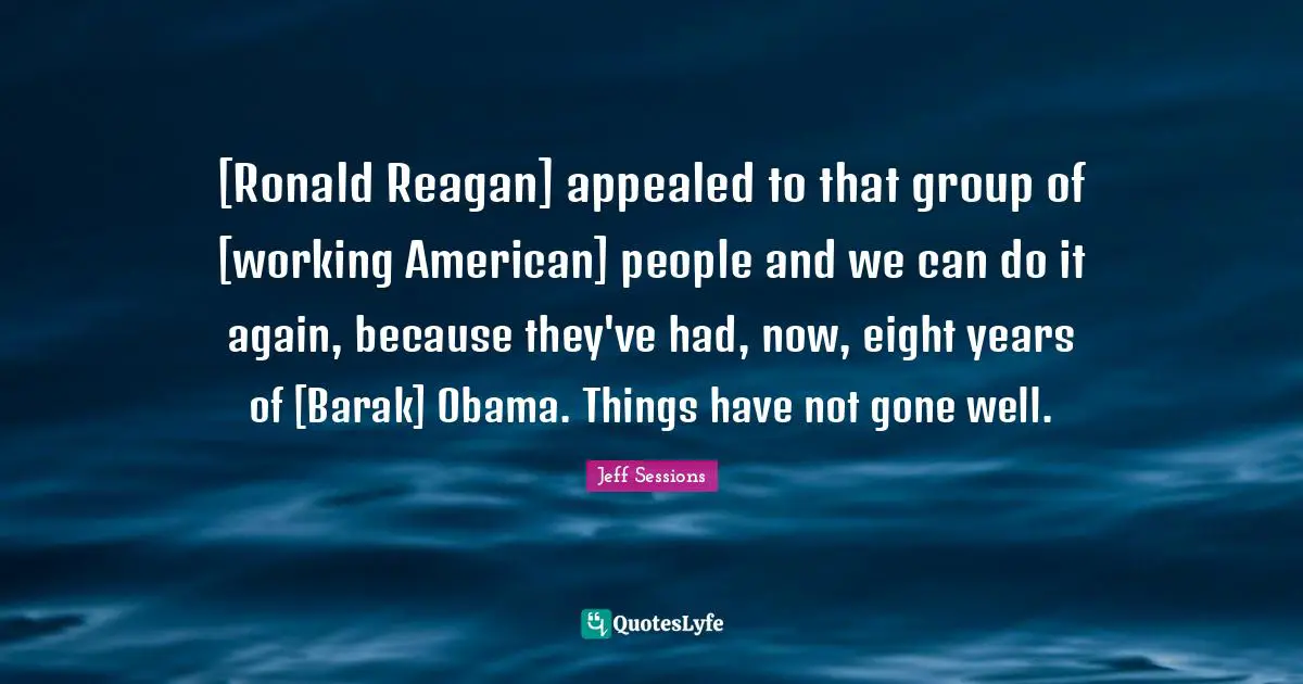 [Ronald Reagan] appealed to that group of [working American] people and we can do it again, because they've had, now, eight years of [Barak] Obama. Things have not gone well.