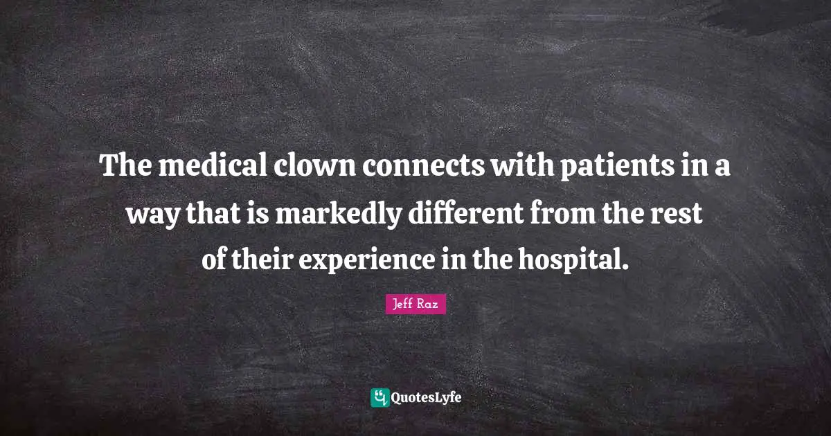 The medical clown connects with patients in a way that is markedly different from the rest of their experience in the hospital.
