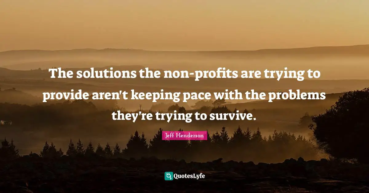 The solutions the non-profits are trying to provide aren't keeping pace with the problems they're trying to survive.