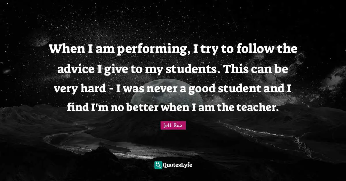 When I am performing, I try to follow the advice I give to my students. This can be very hard - I was never a good student and I find I'm no better when I am the teacher.