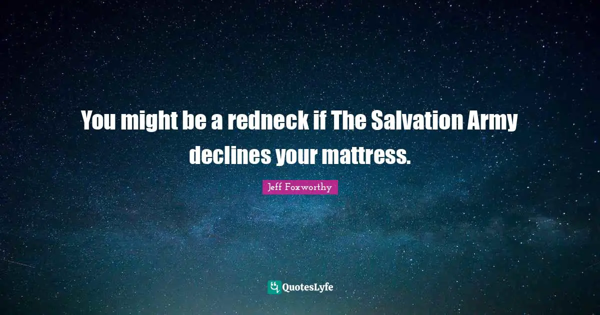 You might be a redneck if The Salvation Army declines your mattress.
