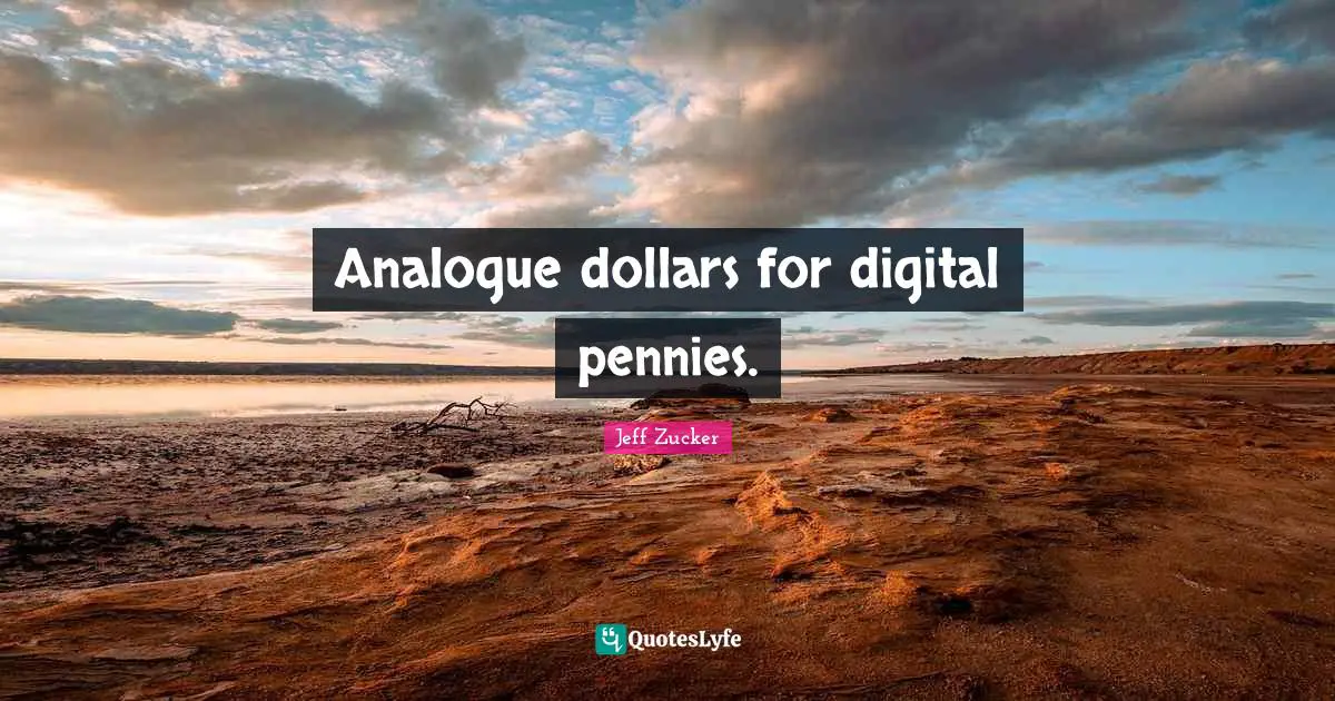 Analogue dollars for digital pennies.