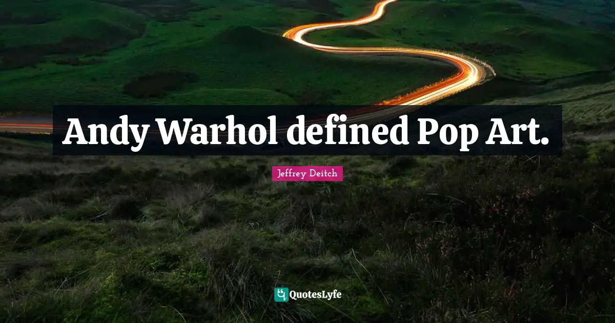 Andy Warhol defined Pop Art.