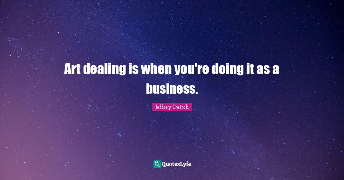 Art dealing is when you're doing it as a business.