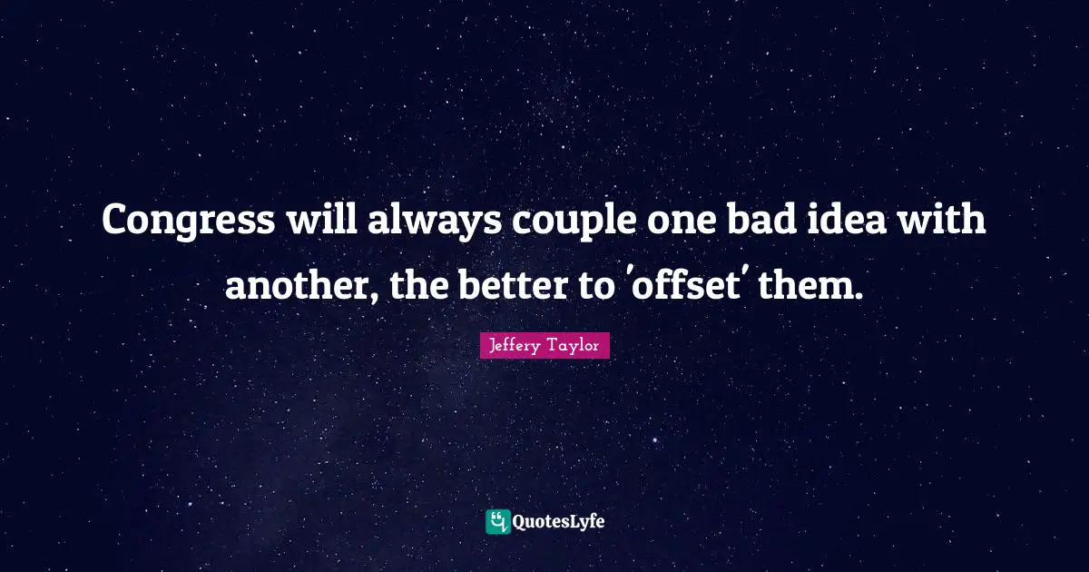 Congress will always couple one bad idea with another, the better to 'offset' them.