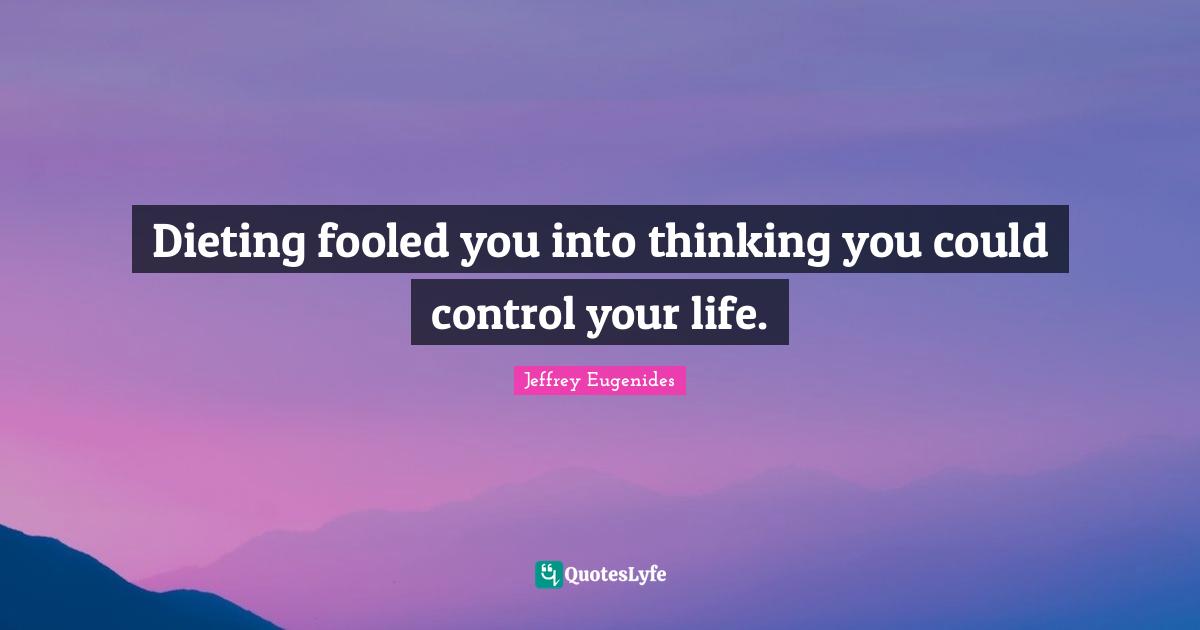 Dieting fooled you into thinking you could control your life.