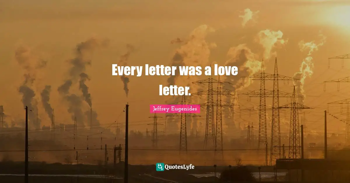 Every letter was a love letter.
