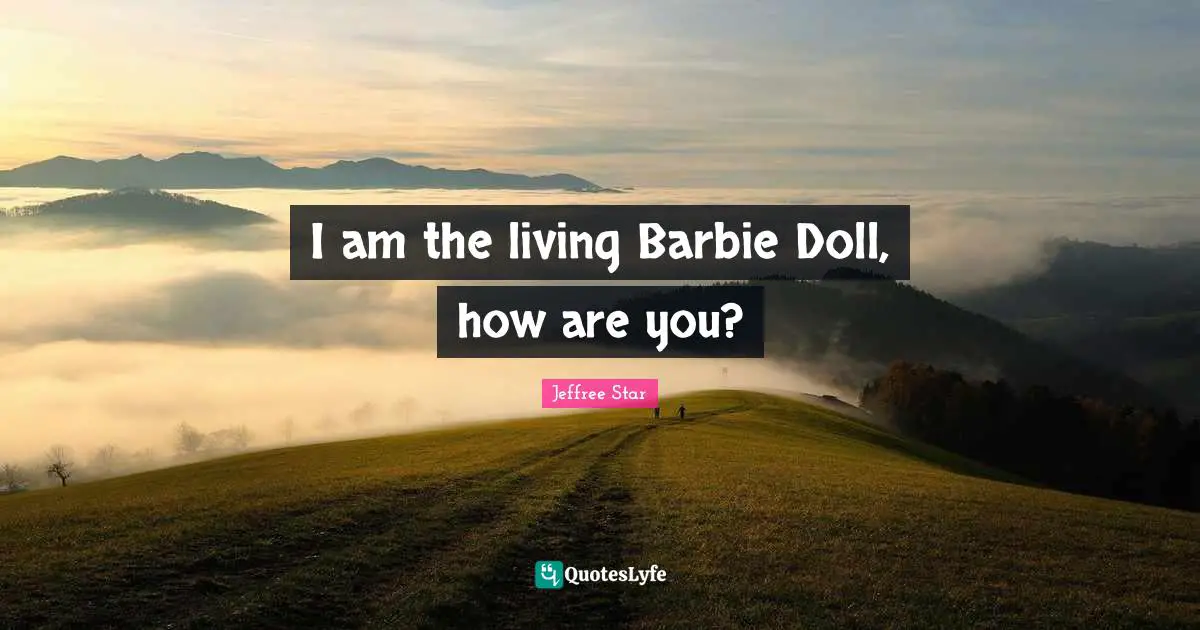 Barbie Quotes: "I am the living Barbie Doll, how are you?"