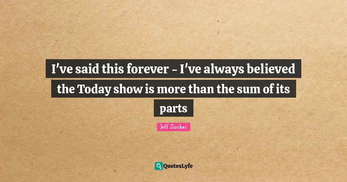I've said this forever - I've always believed the Today show is more than the sum of its parts
