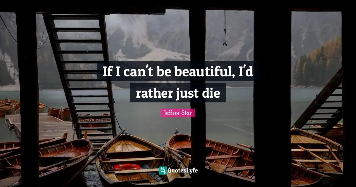 If I can't be beautiful, I'd rather just die