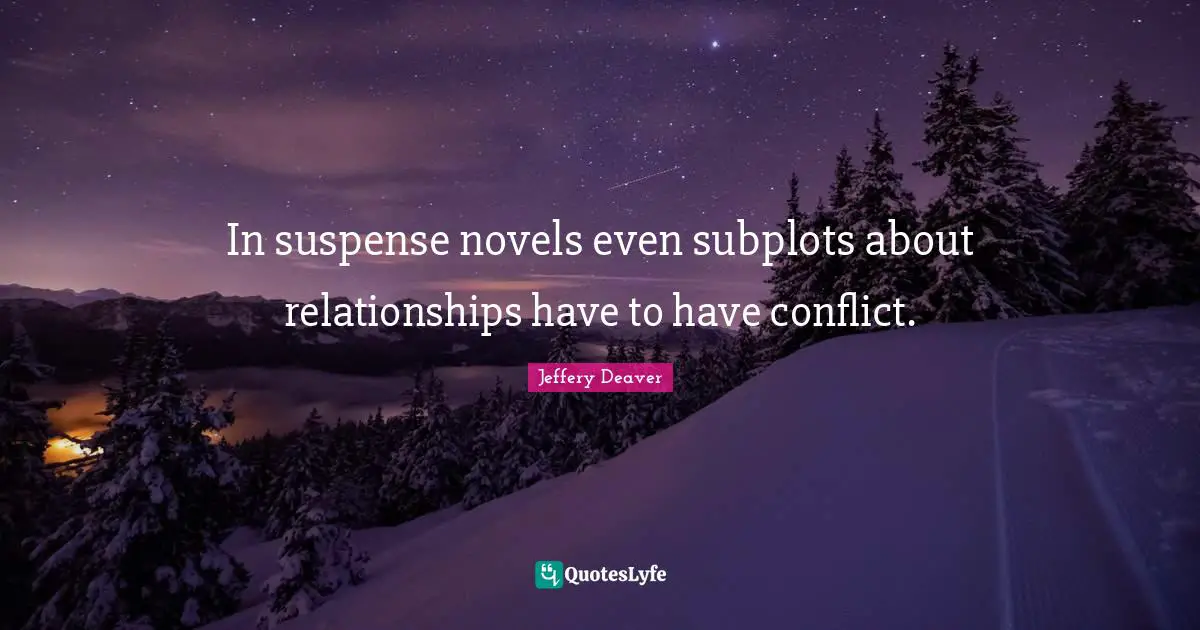 In suspense novels even subplots about relationships have to have conflict.