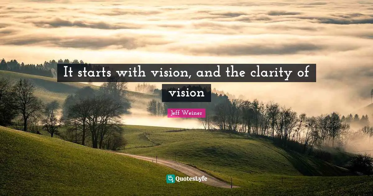 It starts with vision, and the clarity of vision