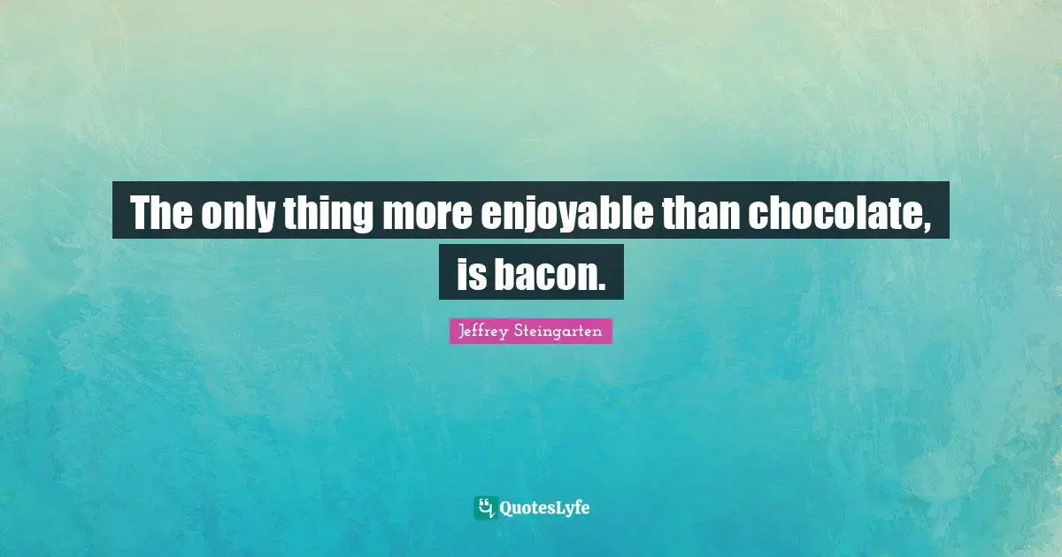 The only thing more enjoyable than chocolate, is bacon.