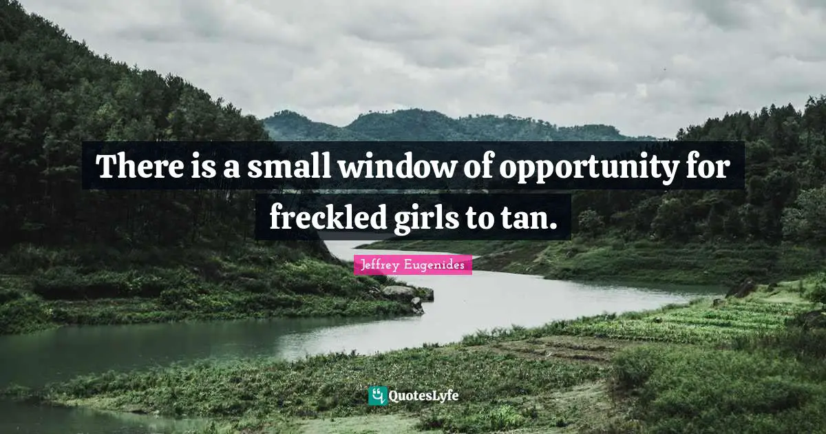 There is a small window of opportunity for freckled girls to tan.