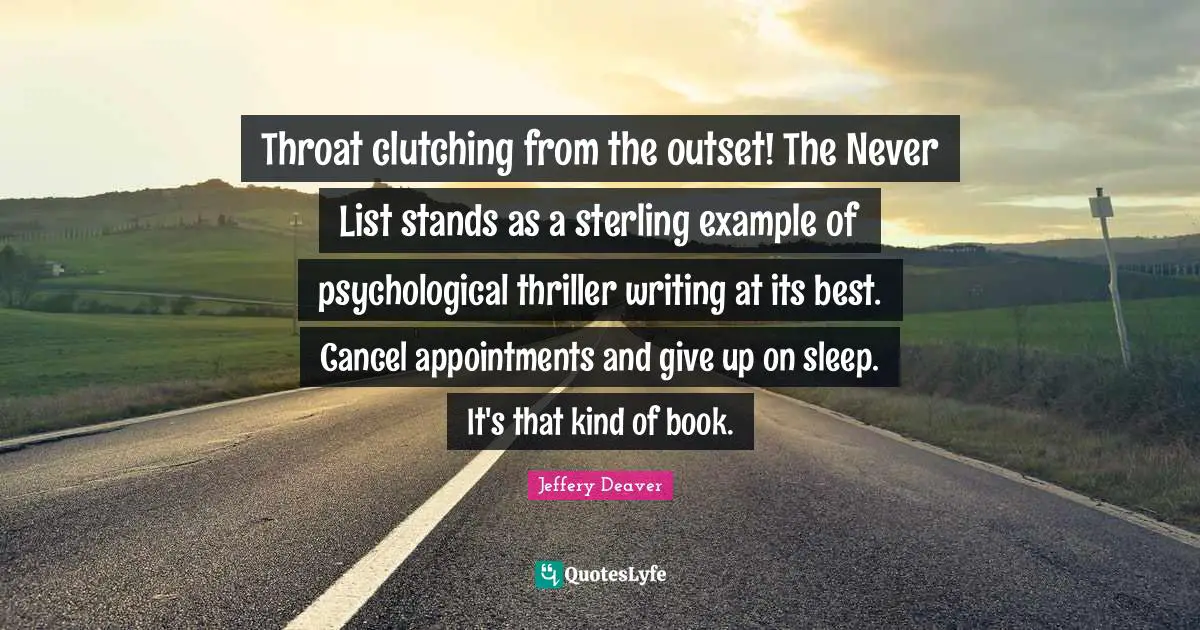 Throat clutching from the outset! The Never List stands as a sterling example of psychological thriller writing at its best. Cancel appointments and give up on sleep. It's that kind of book.