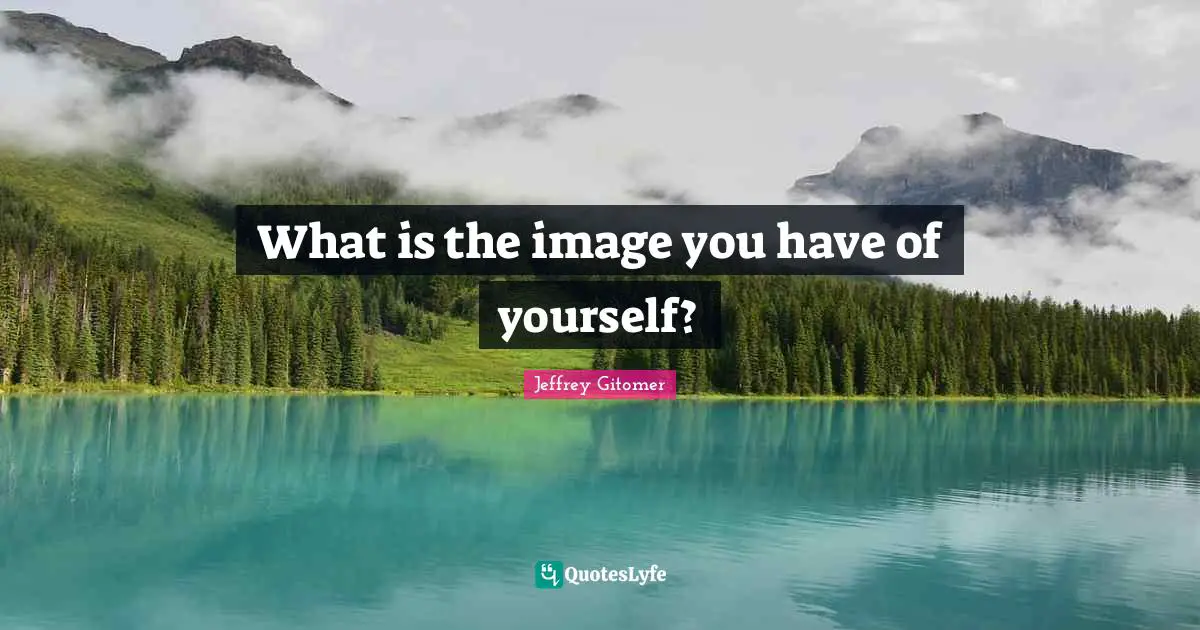 What is the image you have of yourself?