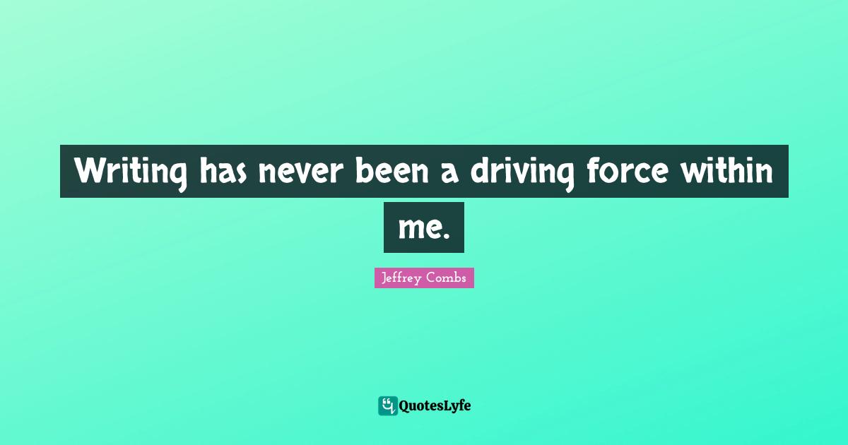 Writing has never been a driving force within me.