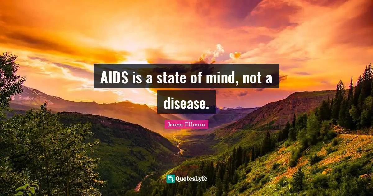 Jenna Elfman Quotes: "AIDS is a state of mind, not a disease."