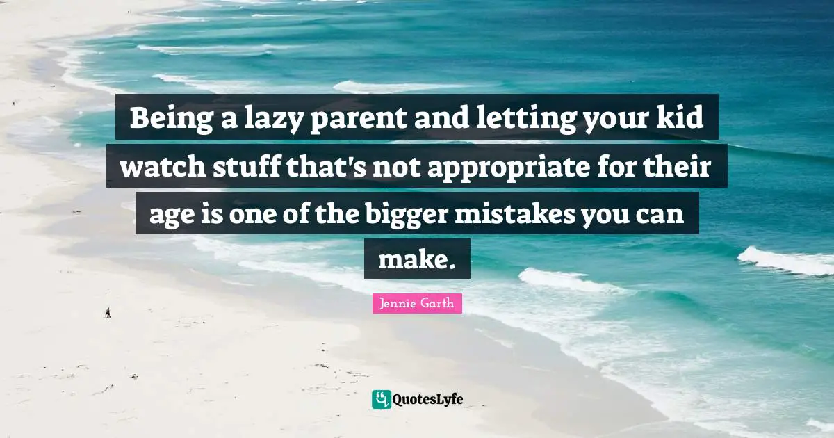 Being a lazy parent and letting your kid watch stuff that's not appropriate for their age is one of the bigger mistakes you can make.