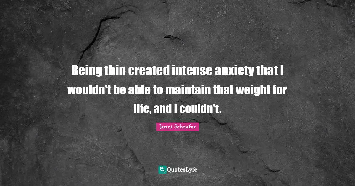 Being thin created intense anxiety that I wouldn't be able to maintain that weight for life, and I couldn't.