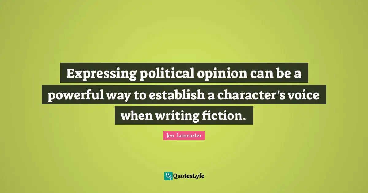 Expressing political opinion can be a powerful way to establish a character's voice when writing fiction.