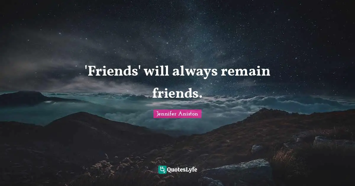 'Friends' will always remain friends.