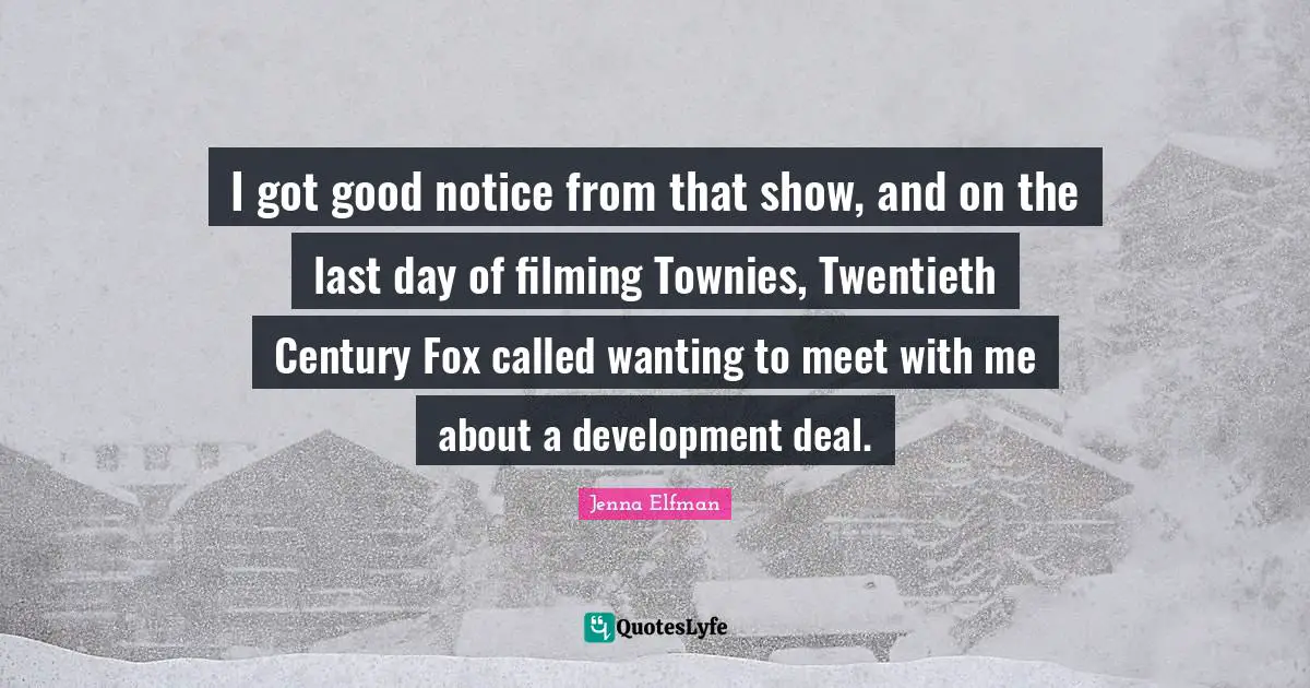 Twentieth Century Quotes: "I got good notice from that show, and on the last day of filming Townies, Twentieth Century Fox called wanting to meet with me about a development deal."