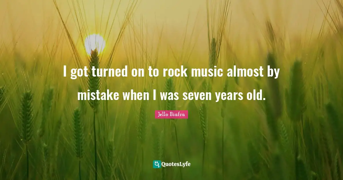 I got turned on to rock music almost by mistake when I was seven years old.