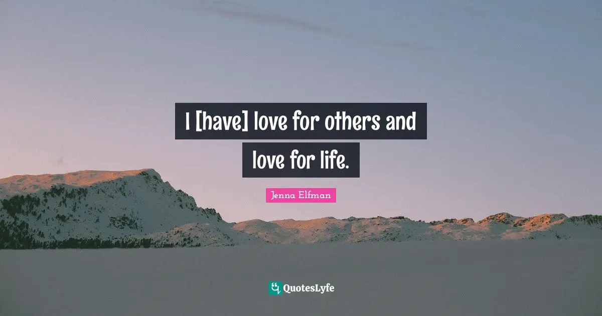Jenna Elfman Quotes: "I [have] love for others and love for life."