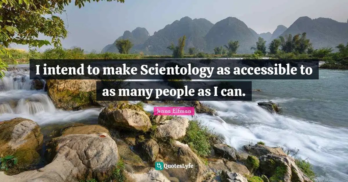 Jenna Elfman Quotes: "I intend to make Scientology as accessible to as many people as I can."
