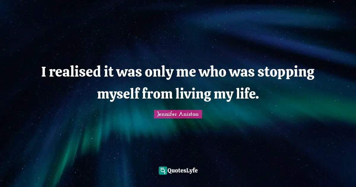 I realised it was only me who was stopping myself from living my life.