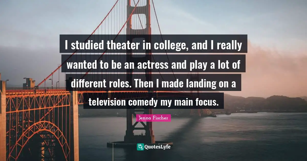 I studied theater in college, and I really wanted to be an actress and play a lot of different roles. Then I made landing on a television comedy my main focus.