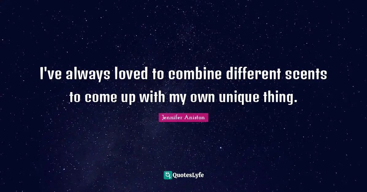 I've always loved to combine different scents to come up with my own unique thing.