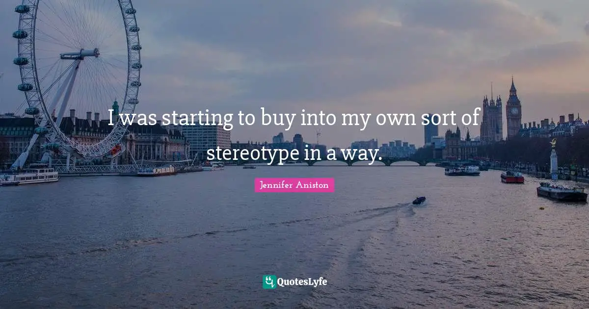 I was starting to buy into my own sort of stereotype in a way.